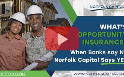 What’s Opportunity Insurance? When Banks say No Norfolk Capital Says Yes
